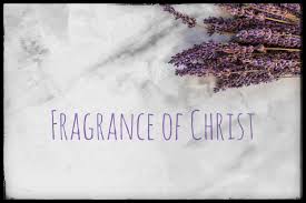 Becoming the Fragrance of Christ