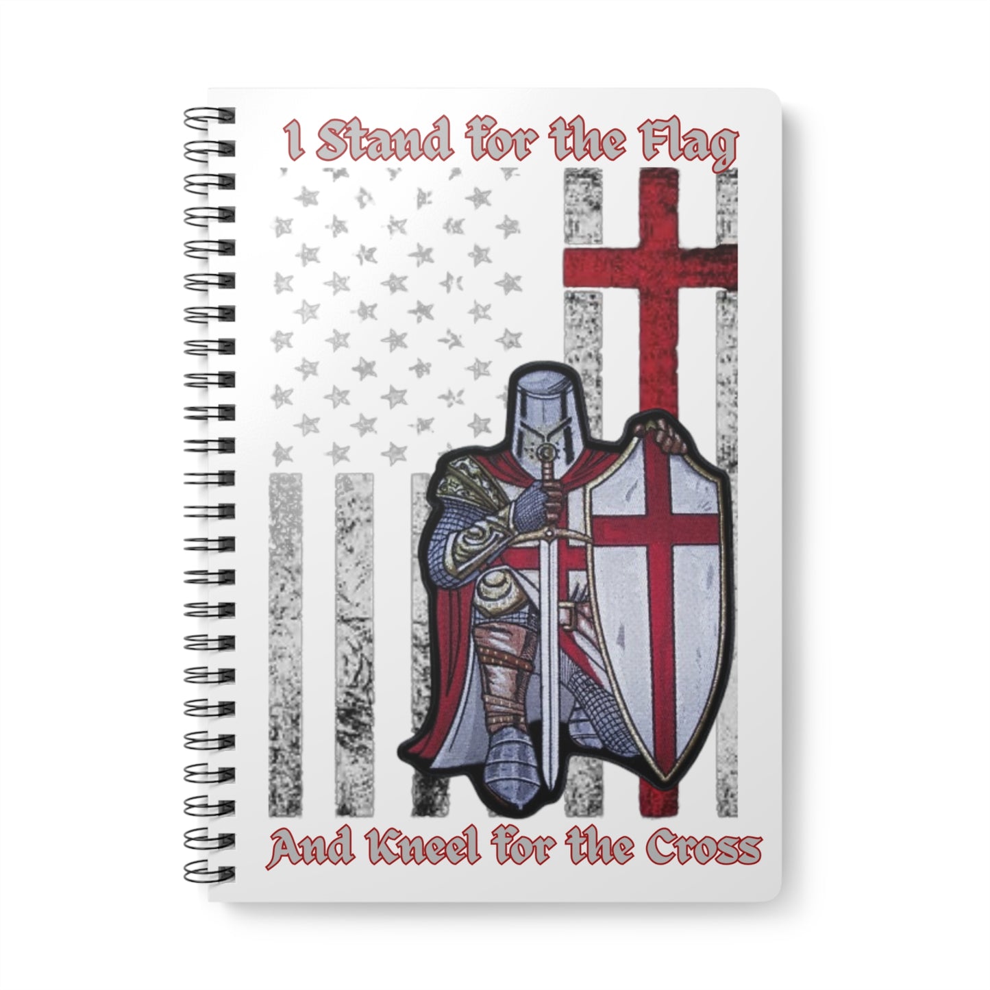 Knight with Cross Notebook — "I Stand for the Flag and Kneel for the Cross" A5 Spiral Journal