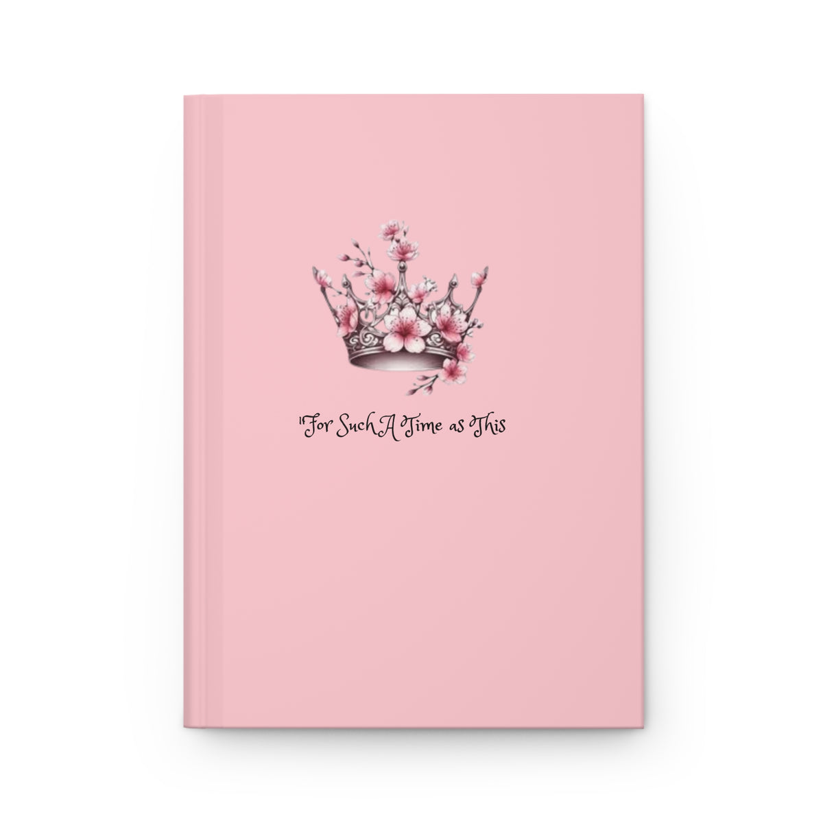 Pink Crown Floral Journal — "For Such A Time as This" Hardcover Lined Notebook